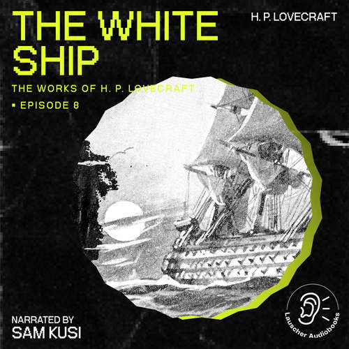 Audiobook The White Ship (The Work of H. P. Lovecraft, Episode 8) - H. P. Lovecraft - Sam Kusi