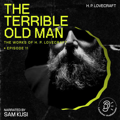 Audiobook The Terrible Old Man (The Work of H. P. Lovecraft, Episode 11) - H. P. Lovecraft - Sam Kusi