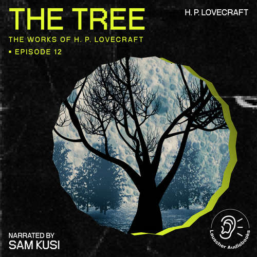 Audiobook The Tree (The Work of H. P. Lovecraft, Episode 12) - H. P. Lovecraft - Sam Kusi