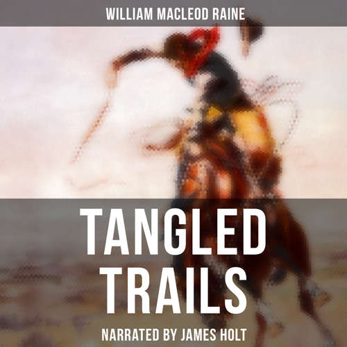 Audiobook Tangled Trails - William MacLeod Raine - James Holt
