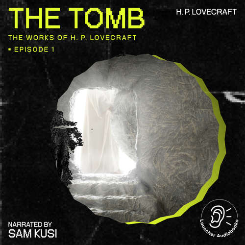 Audiobook The Tomb (The Work of H. P. Lovecraft, Episode 1) - H. P. Lovecraft - Sam Kusi