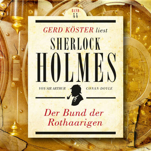 Hoerbuch Der Bund der Rothaarigen - Gerd Köster liest Sherlock Holmes, Band 44 - Sir Arthur Conan Doyle - Gerd Köster