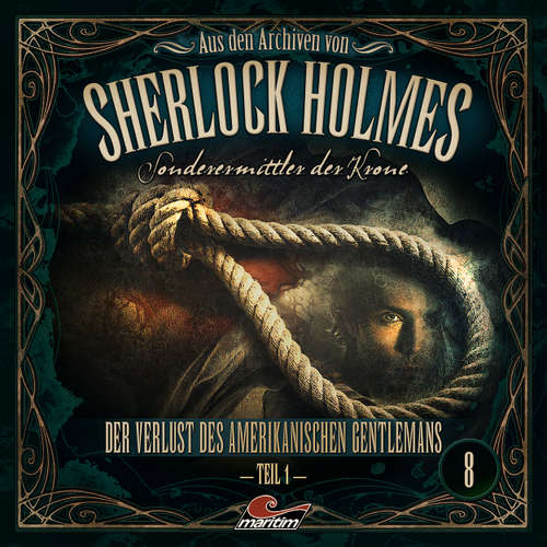 Hoerbuch Sherlock Holmes, Sonderermittler der Krone - Aus den Archiven, Folge 8: Der Verlust des amerikanischen Gentlemans 1. Teil - Jonas Maas - Charles Rettinghaus