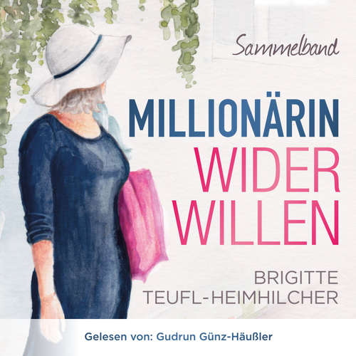 Hoerbuch Millionärin wider Willen - Sammelband - Brigitte Teufl-Heimhilcher - Gudrun Günz-Häußler