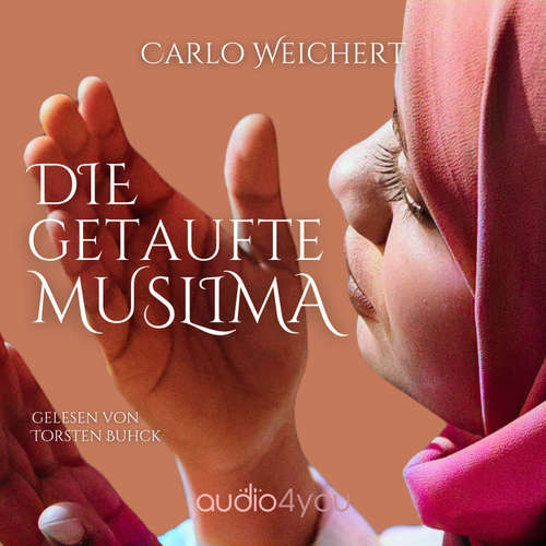 Hoerbuch Die getaufte Muslima - Carlo Weichert - Thorsten Buhck