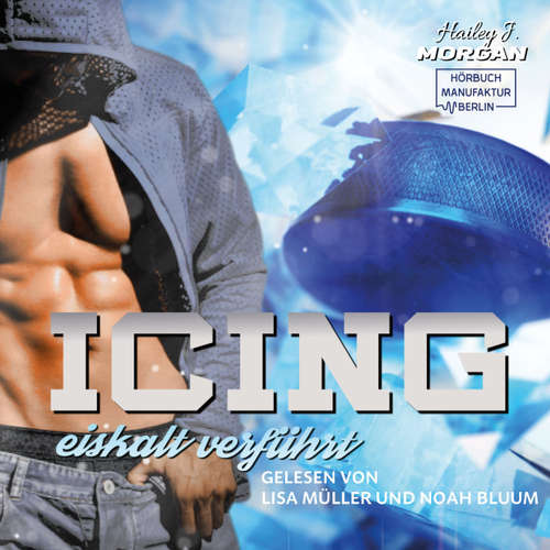 Hoerbuch Icing - Blue-Rebels-Eishockey - eiskalt verführt, Band 1 - Hailey J. Morgan - Lisa Müller