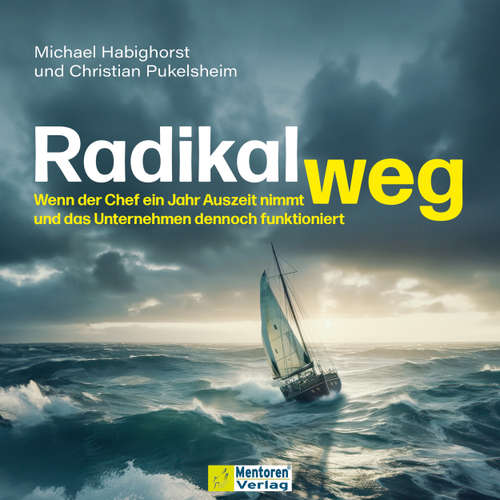 Hoerbuch Radikal weg - Wenn der Chef ein Jahr Auszeit nimmt und das Unternehmen dennoch funktioniert - Michael Habighorst - Stefan Sangmeister