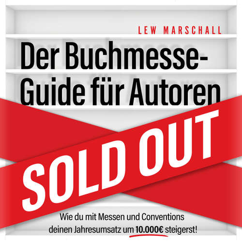 Hoerbuch Der Buchmesse-Guide für Autoren - Wie du mit Messen und Conventions deinen Jahresumsatz um 10.000 Euro steigerst - Lew Marschall - Isabel Kluth