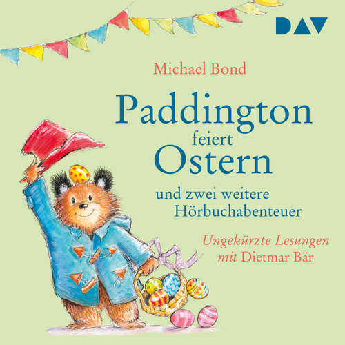 Hoerbuch Paddington feiert Ostern und zwei weitere Hörbuchabenteuer - Michael Bond - Dietmar Bär