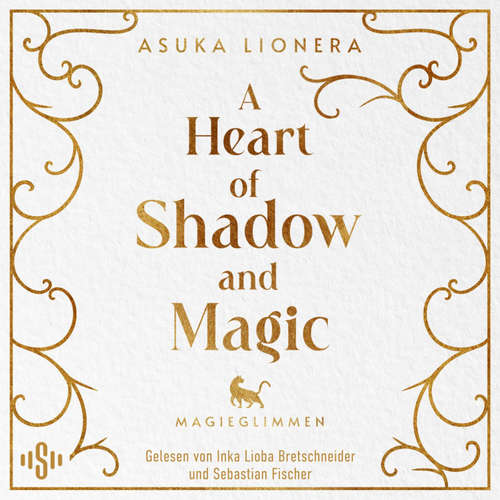 Hoerbuch A Heart of Shadow and Magic: Magieglimmen - Asuka Lionera - Inka Lioba Bretschneider