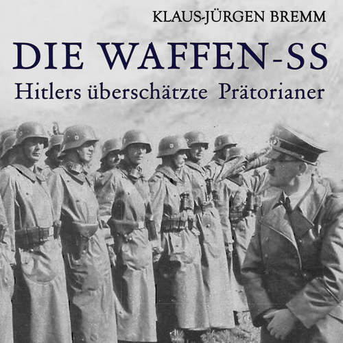 Hoerbuch Die Waffen-SS - Klaus-Jürgen Bremm - Sebastian Dunkelberg
