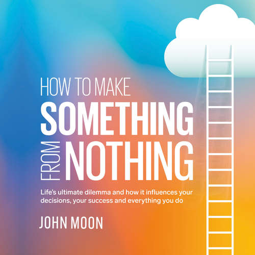 Audiobook How to Make Something From Nothing - John Moon - John Moon