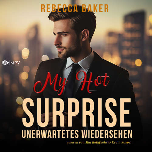 Hoerbuch My Hot Surprise: Ein unerwartetes Wiedersehen - Unexpected Lovestories, Buch 9 - Rebecca Baker - Mia Rothfuchs