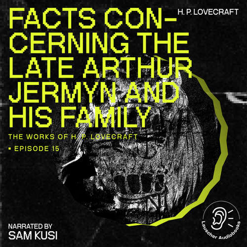 Audiobook Facts Concerning the Late Arthur Jermyn and His Family (The Work of H. P. Lovecraft, Episode 15) - H. P. Lovecraft - Sam Kusi