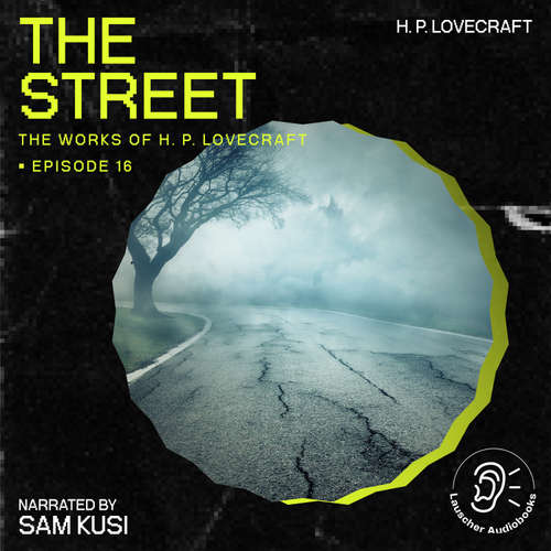 Audiobook The Street (The Work of H. P. Lovecraft, Episode 16) - H. P. Lovecraft - Sam Kusi