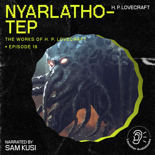 Audiobook Nyarlathotep (The Work of H. P. Lovecraft, Episode 19) - H. P. Lovecraft - Sam Kusi