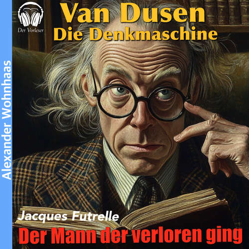 Hoerbuch Van Dusen die Denkmaschine - Der Mann der verloren ging - Jacques Futrelle - Alexander Wohnhaas