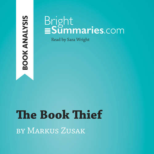 Audiobook The Book Thief by Markus Zusak (Book Analysis) - Bright Summaries - Sara Wright