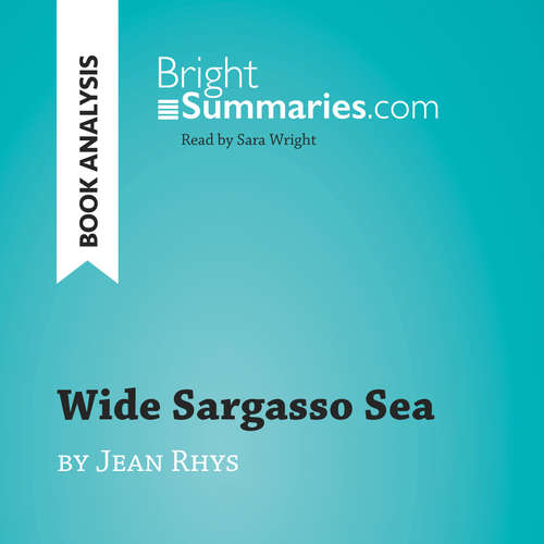 Audiobook Wide Sargasso Sea by Jean Rhys (Book Analysis) - Bright Summaries - Sara Wright