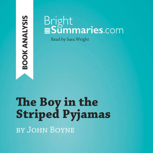 Audiobook The Boy in the Striped Pyjamas by John Boyne (Book Analysis) - Bright Summaries - Sara Wright