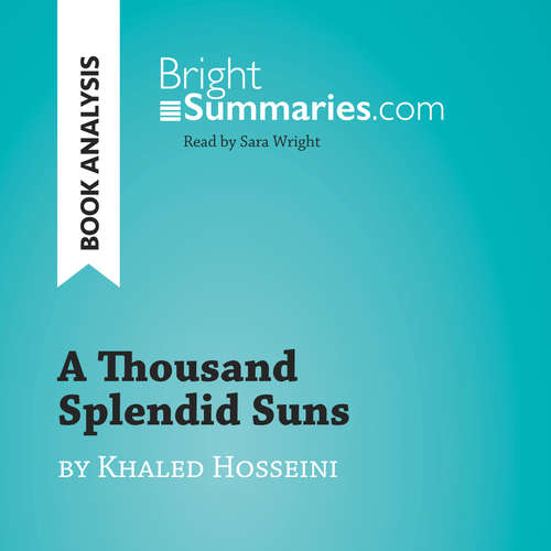 Audiobook A Thousand Splendid Suns by Khaled Hosseini (Book Analysis) - Bright Summaries - Sara Wright