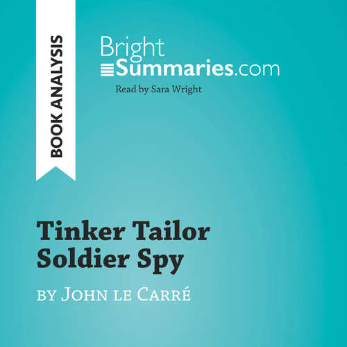 Audiobook Tinker Tailor Soldier Spy by John le Carré (Book Analysis) - Bright Summaries - Sara Wright