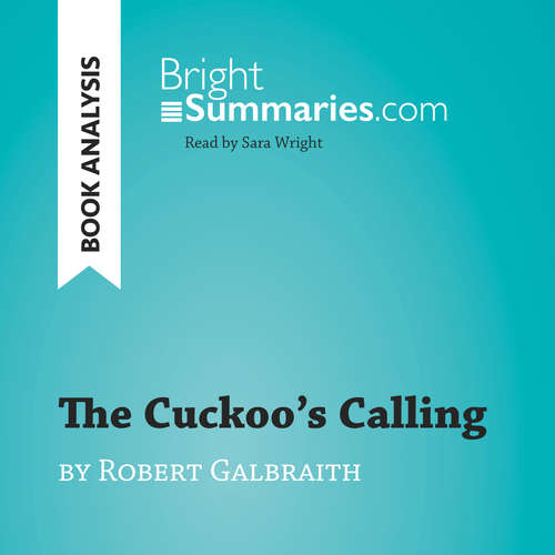 Audiobook The Cuckoo's Calling by Robert Galbraith (Book Analysis) - Bright Summaries - Sara Wright