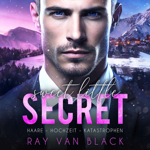Hoerbuch Sweet little Secret - Haare, Hochzeit, Katastrophen: Gay Romance - Ray van Black - Julian Jäger