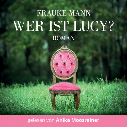 Hoerbuch Wer ist Lucy? - Frauke Mann - Anika Moosreiner