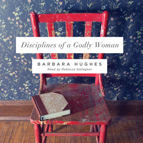 Audiobook Disciplines of a Godly Woman - Barbara Hughes - Rebecca Gallagher