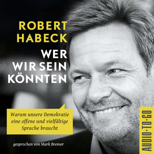 Hoerbuch Wer wir sein könnten - Warum unsere Demokratie eine offene und vielfältige Sprache braucht. - Robert Habeck - Mark Bremer