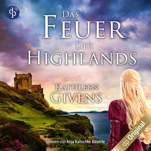 Hoerbuch Das Feuer der Highlands - Kathleen Givens - Anja Kalischke-Bäuerle