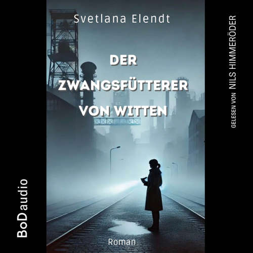 Hoerbuch Der Zwangsfütterer von Witten - Ein düsterer Psychothriller - Sabine Traeder - Nils Himmeröder