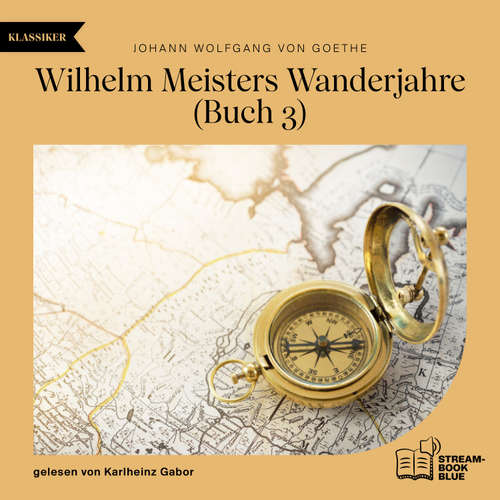 Hoerbuch Wilhelm Meisters Wanderjahre (Buch 3) - Johann Wolfgang von Goethe - Karlheinz Gabor