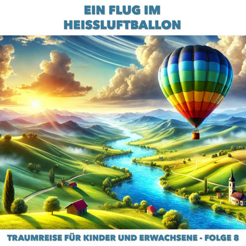 Hoerbuch Traumreisen für Erwachsene und Kinder, Folge 8: Ein Flug im Heissluftballon - Claudia Schröder - Synthesized Voice - Female