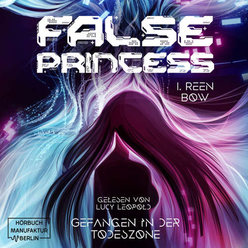 Hoerbuch False Princess - Gefangen in der Todeszone - I. Reen Bow - Lucy Leopold