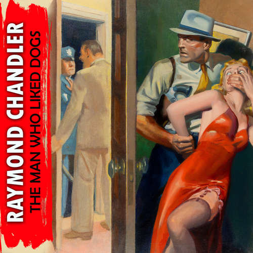 Audiobook The Man Who Liked Dogs - Raymond Chandler - Mark Bowen
