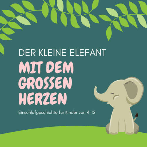Hoerbuch Der kleine Elefant mit dem großen Herzen - Einschlafgeschichte für Kinder - Patrick Lynen - Jana Schmidt