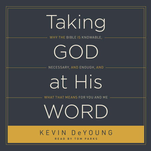 Audiobook Taking God at His Word - Kevin DeYoung - Tom Parks