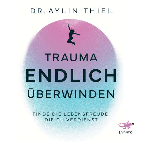Hoerbuch Trauma ENDLICH überwinden - Aylin Thiel - Susanne Grawe