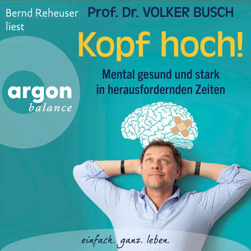 Hoerbuch Kopf hoch! - Mental gesund und stark in herausfordernden Zeiten - Volker Busch - Bernd Reheuser