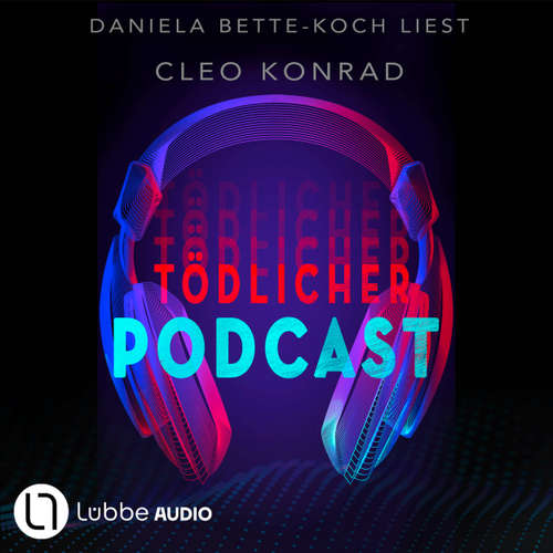 Hoerbuch Tödlicher Podcast - Cleo Konrad - Daniela Bette-Koch