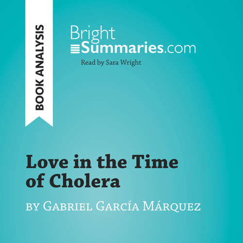 Audiobook Love in the Time of Cholera by Gabriel García Márquez (Book Analysis) - Bright Summaries - Sara Wright