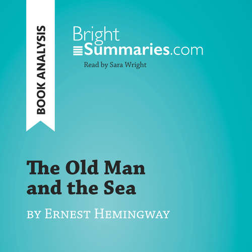 Audiobook The Old Man and the Sea by Ernest Hemingway (Book Analysis) - Bright Summaries - Sara Wright