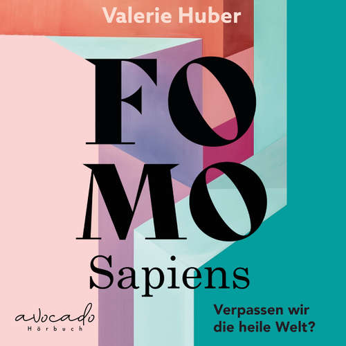 Hoerbuch FOMO Sapiens - Verpassen wir die heile Welt? - Valerie Huber - Bettina Hoffmann