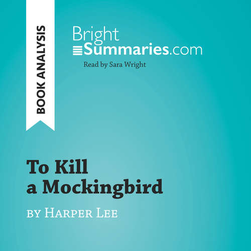 Audiobook To Kill a Mockingbird by Harper Lee (Book Analysis) - Bright Summaries - Sara Wright
