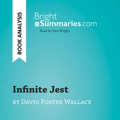 Audiobook Infinite Jest by David Foster Wallace (Book Analysis) - Bright Summaries - Sara Wright