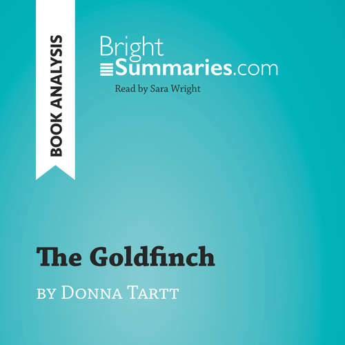 Audiobook The Goldfinch by Donna Tartt (Book Analysis) - Bright Summaries - Sara Wright