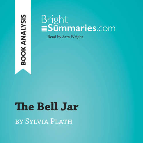 Audiobook The Bell Jar by Sylvia Plath (Book Analysis) - Bright Summaries - Sara Wright