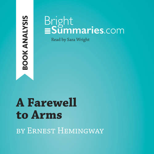 Audiobook A Farewell to Arms by Ernest Hemingway (Book Analysis) - Bright Summaries - Sara Wright